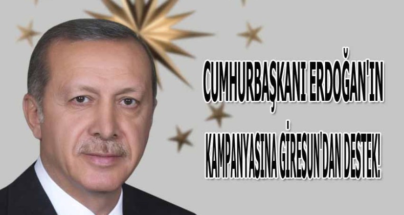 Cumhurbaşkanı Erdoğan’ın kampanyasına Giresun’dan destek!