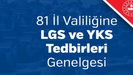 81 İl Valiliğine LGS ve YKS Tedbirleri Genelgesi