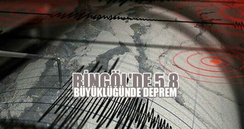Bingöl’de 5,8 büyüklüğünde deprem