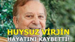 Huysuz Virjin Seyfi Dursunoğlu Hayatını Kaybetti