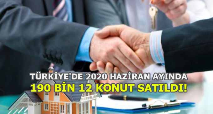 Türkiye’de 2020 Haziran ayında 190 bin 12 konut satıldı