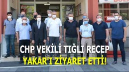CHP Vekili Tığlı Recep Yakar’ı Ziyaret Etti!