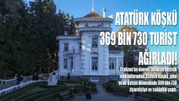 Atatürk Köşkü 369 Bin 730 Turist Ağırladı!