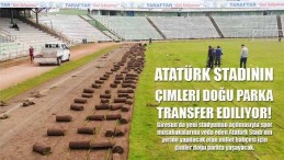 Atatürk Stadının Çimleri Doğu Parka Transfer Ediliyor!