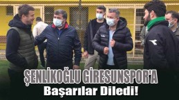 Şenlikoğlu Giresunspor’a Başarılar Diledi