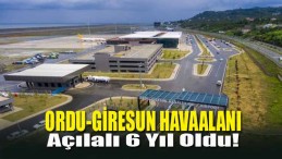 Ordu-Giresun Havaalanı Açılalı 6 Yıl Oldu!