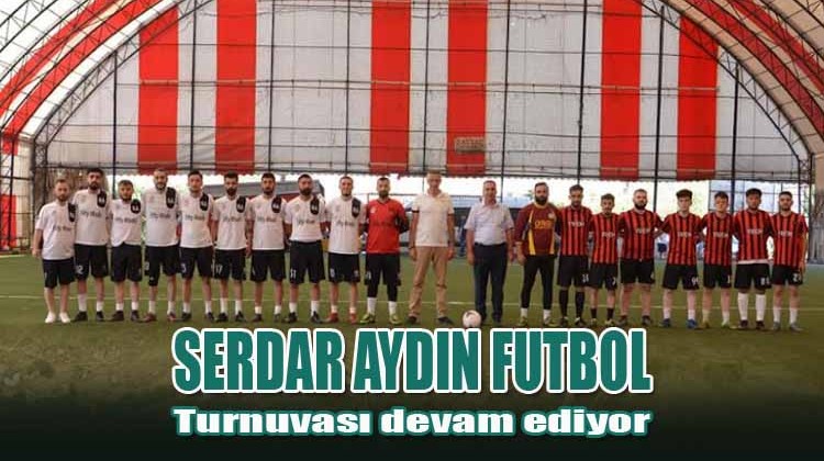 Serdar Aydın Futbol Turnuvası devam ediyor