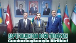ABP’li Yalçın’dan Doğu Türkistan Cumhurbaşkanıyla Birlikte!