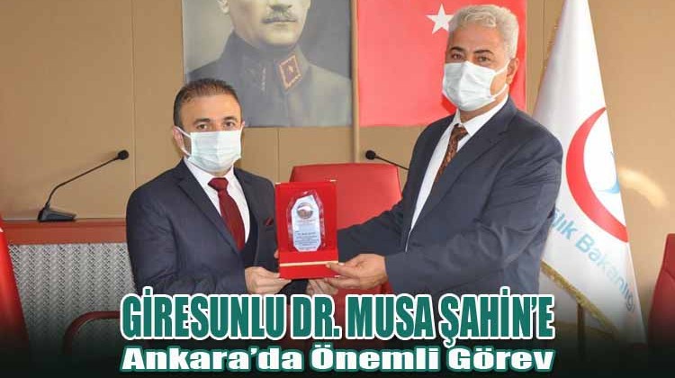 Giresunlu Dr. Musa Şahin’e Ankara’da Önemli Görev