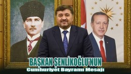 Başkan Şenlikoğlu’nun Cumhuriyet Bayramı Mesajı
