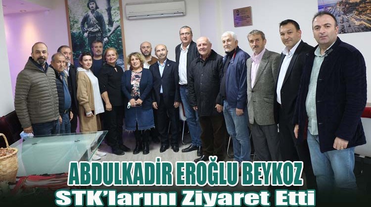 Abdulkadir Eroğlu Beykoz STK’larını Ziyaret Etti