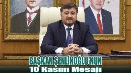 Başkan Şenlikoğlu’nun 10 Kasım Mesajı