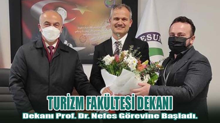 Turizm Fakültesi Dekanı Prof. Dr. Nefes Görevine Başladı