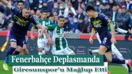Fenerbahçe Deplasmanda Giresunspor’u Mağlup Etti