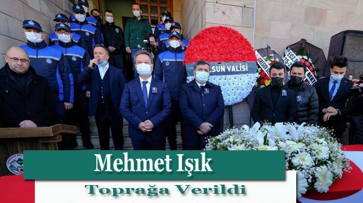 Mehmet Işık Toprağa Verildi