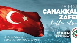 Şenlikoğlu’nun 18 Mart Şehitleri Anma Günü Ve Çanakkale Zaferi Mesajı