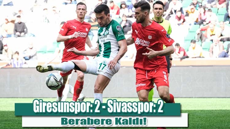 Giresunspor: 2 – Sivasspor: 2 Berabere Kaldı!