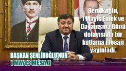 Başkan Şenlikoğlu’nun 1 Mayıs Mesajı