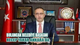 Bulancak Belediye Başkanı Recep Yakar Ankara’da