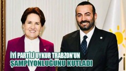 İyi Partili Uykur Trabzon’un Şampiyonluğunu Kutladı