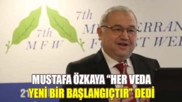 Mustafa Özkaya Her Veda Yeni Bir Başlangıçtır dedi