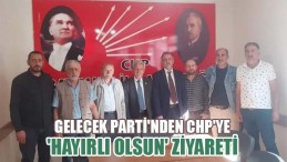 Gelecek Parti’nden CHP’ye HAYIRLI OLSUN Ziyareti