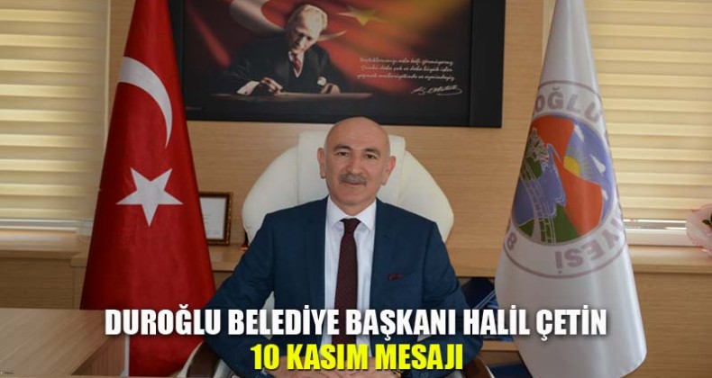 Duroğlu Belediye Başkanı Halil Çetin 10 Kasım Mesajı