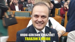 Ordu-Giresun’a Mazeret Trabzon’a Müjde