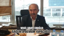 Vekil Adayı Eroğlu: Sağlıkta Devrim Yapacağız!