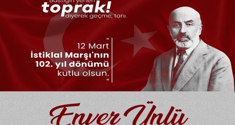 Ünlü’nün 12 Mart İstiklal Marşı’nın Kabulü ve Mehmet Akif Ersoy’u Anma Günü Mesajı