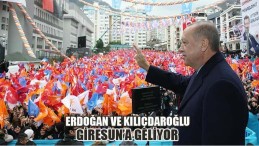 Erdoğan ve Kılıçdaroğlu Giresun’a Geliyor