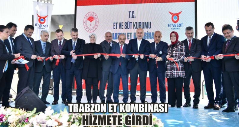Trabzon Et Kombinası Hizmete Girdi