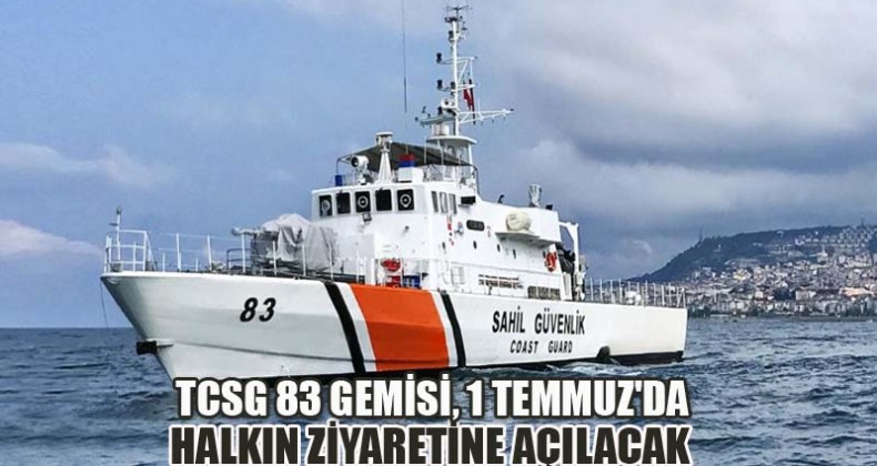 TCSG 83 Gemisi, 1 Temmuz’da Halkın Ziyaretine Açılacak