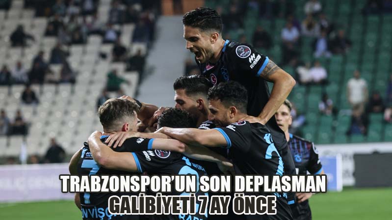Trabzonspor’un Son Deplasman Galibiyeti 7 Ay Önce