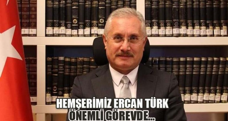 Hemşerimiz Ercan Türk Önemli Görevde…