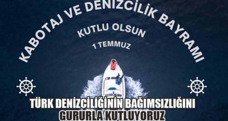 Türk Denizciliğinin Bağımsızlığını Gururla Kutluyoruz