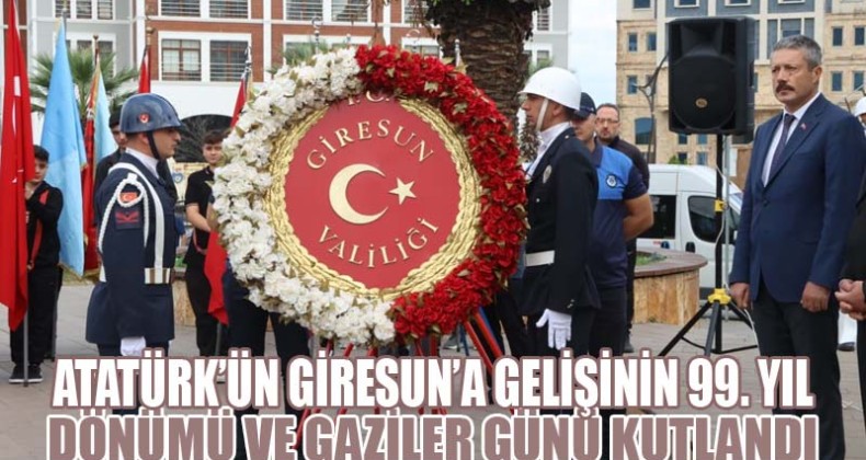 Atatürk’ün Giresun’a Gelişinin 99. Yıl Dönümü ve Gaziler Günü Kutlandı
