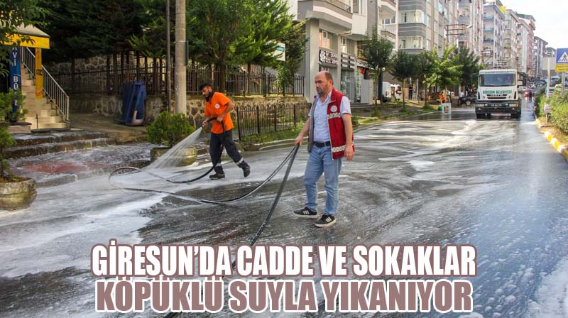 Giresun’da Cadde ve Sokaklar Köpüklü Suyla Yıkanıyor