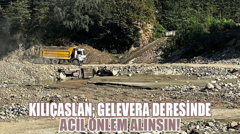 Kılıçaslan; Gelevera Deresinde Acil Önlem Alınsın!