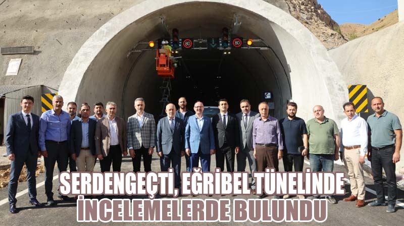 Serdengeçti, Eğribel Tünelinde İncelemelerde Bulundu