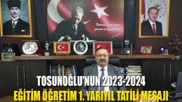 Tosunoğlu’nun 2023-2024 Eğitim Öğretim 1. Yarıyıl Tatili Mesajı