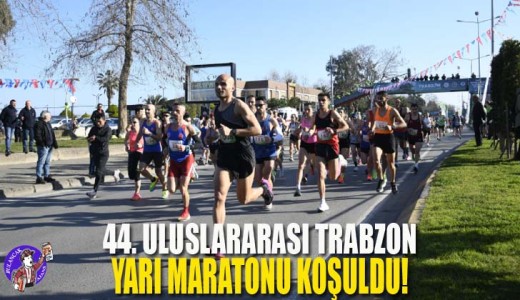 44. Uluslararası Trabzon Yarı Maratonu Koşuldu