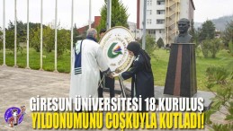 Giresun Üniversitesi 18.Kuruluş Yıldönümünü Coşkuyla Kutladı
