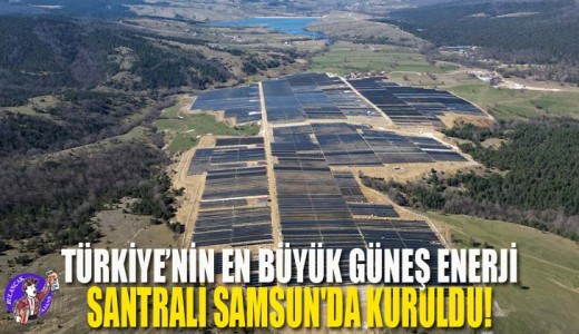 Türkiye’nin En Büyük Güneş Enerji Santrali Samsun’da Kuruldu