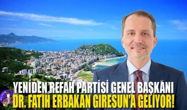 Yeniden Refah Partisi Genel Başkanı Dr. Fatih Erbakan Giresun’a Geliyor