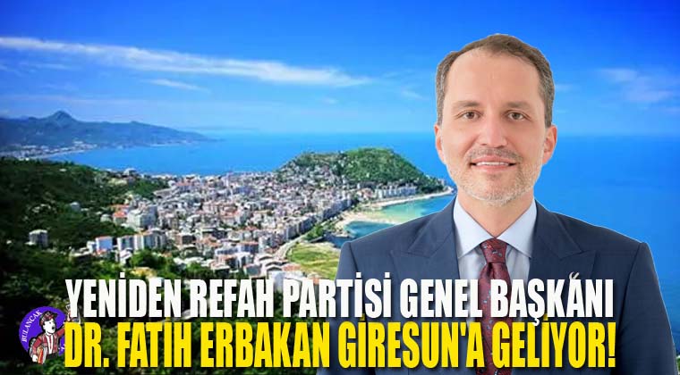Yeniden Refah Partisi Genel Başkanı Dr. Fatih Erbakan Giresun’a Geliyor