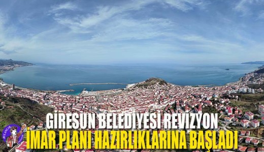 Giresun Belediyesi Revizyon İmar Planı Hazırlıklarına Başladı