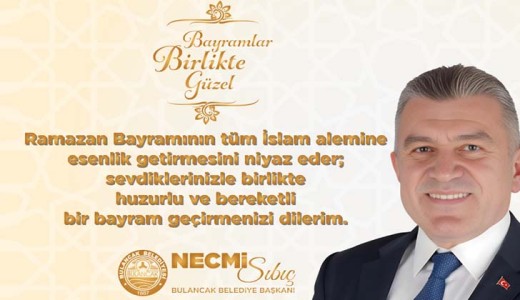 Sıbıç: “Ramazan Bayramımız huzur ve bereketimiz olsun”