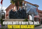 Atatürk Anıtı 19 Mayıs’tan Önce Yeni Yerine Konulacak.