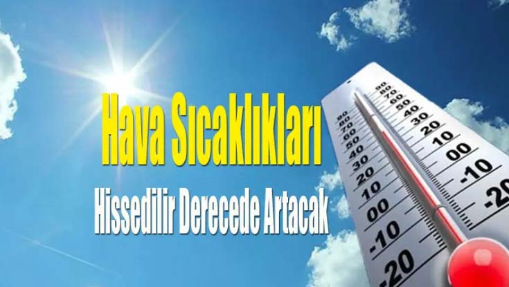 Hava Sıcaklıkları Hissedilir Derecede Artacak!
